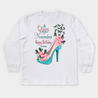 A Queen Was Born In November Happy Birthday To Me Kids Long Sleeve T-Shirt